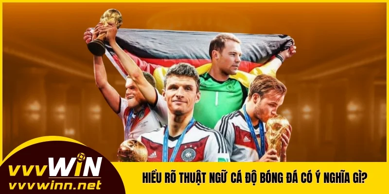 Hiểu rõ thuật ngữ cá độ bóng đá có ý nghĩa gì?