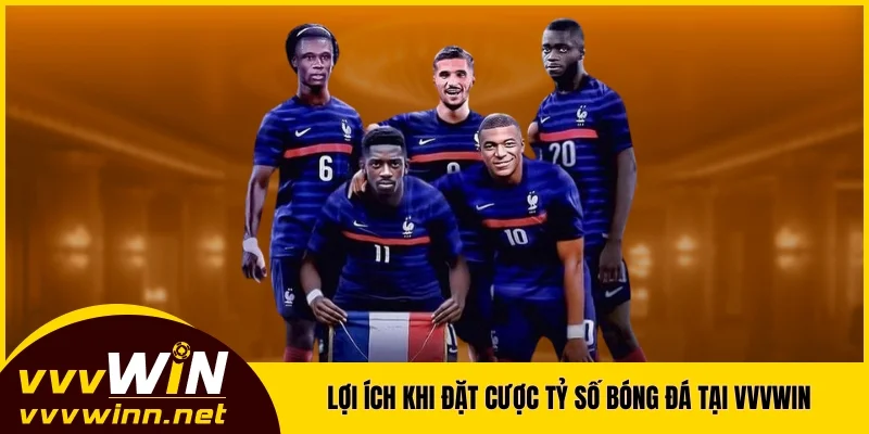 Lợi ích khi đặt cược tỷ số bóng đá tại VVVWIN