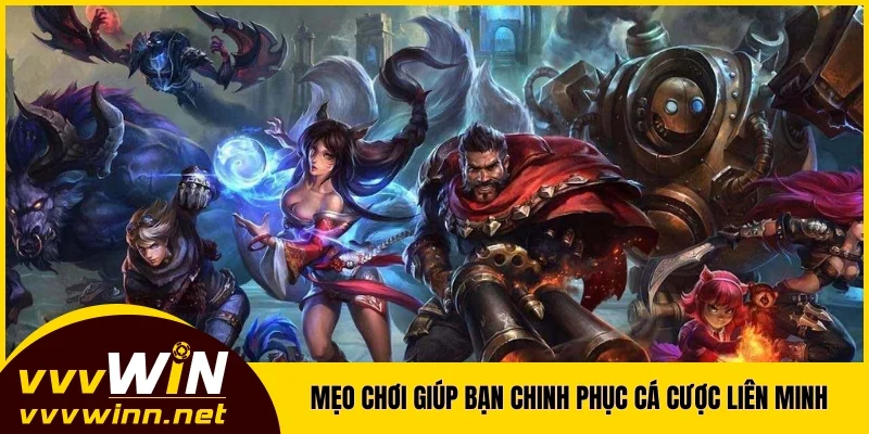 Mẹo chơi giúp bạn chinh phục hình thức cá cược Liên Minh
