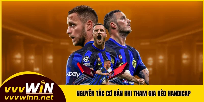 Nguyên tắc cơ bản khi tham gia kèo Handicap