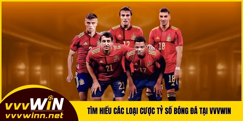 Tìm hiểu các loại cược tỷ số bóng đá đặc biệt tại VVVWIN